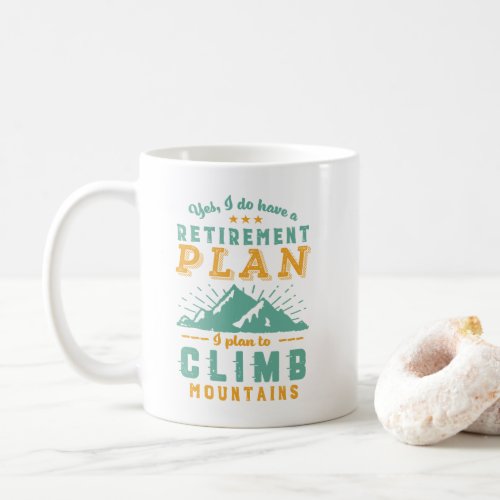 Funny Retired Quote Retirement Plan Climb Mountain Coffee Mug
