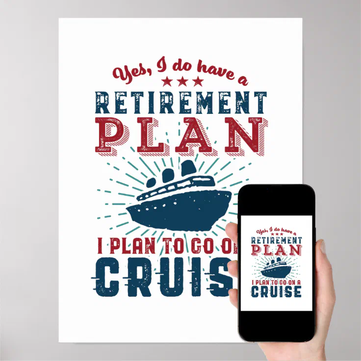 Funny Retired Quote Retirement Plan Cruise Holiday Poster | Zazzle
