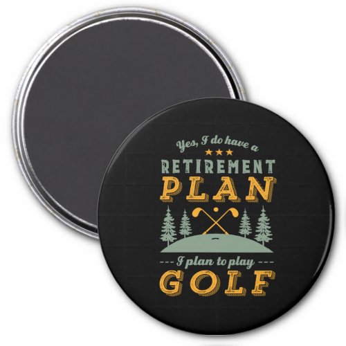 Funny Retired Quote Retirement Plan Play Golf Magnet