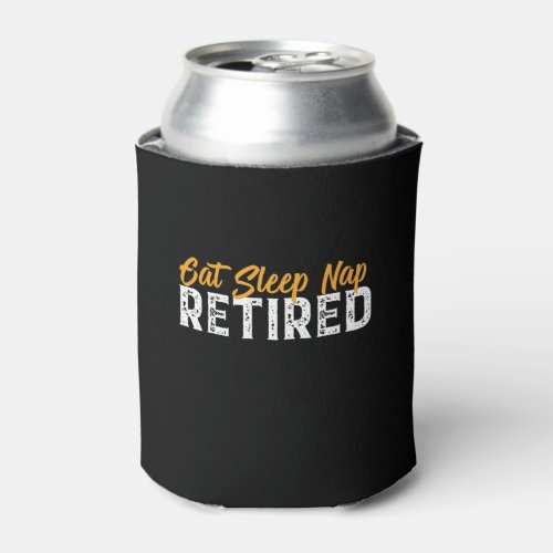 Funny Retired Retirement Gift Eat Sleep Nap Can Cooler