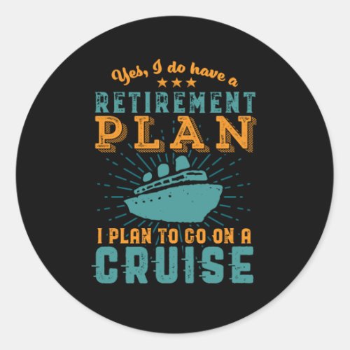 Funny Retired Retirement Plan Cruise Vacation Classic Round Sticker