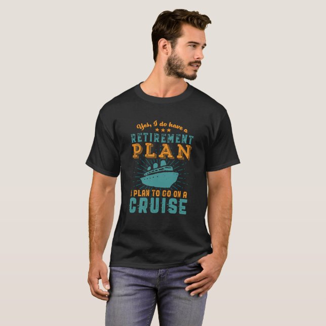 Funny Retired Retirement Plan Cruise Vacation T-Shirt (Front Full)