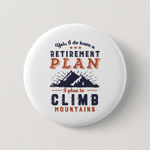 Funny Retired Retirement Plan Mountain Climbing Button