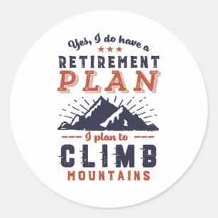 Funny Retired Retirement Plan Mountain Climbing Classic Round Sticker