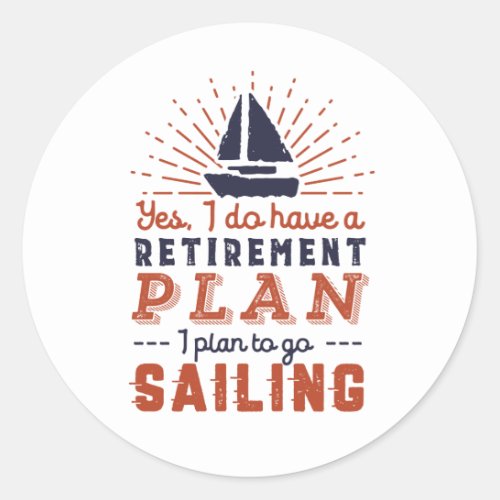 Funny Retired Retirement Plan Sailing in Sailboat Classic Round Sticker