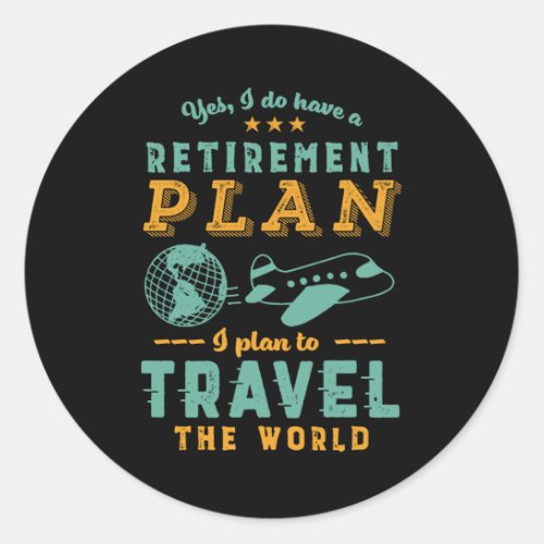 Funny Retired Retirement Plan Travel The World Classic Round Sticker