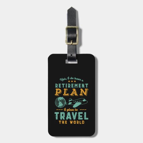 Funny Retired Retirement Plan Travel The World Luggage Tag