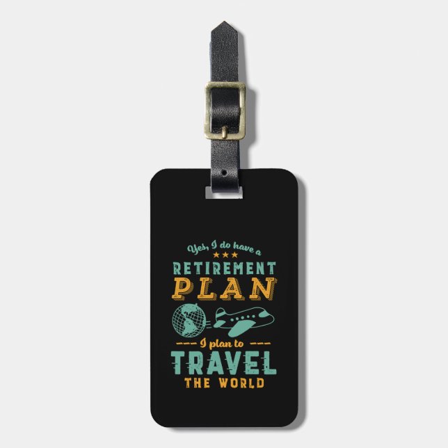 Funny Retired Retirement Plan Travel The World Luggage Tag (Front Vertical)