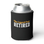 Funny Retired Retirement The Legend Has Retired Can Cooler Funny Retired Retirement The Legend Has Retired Can Cooler