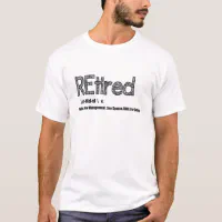 Funny Retired-shirt Retiree-Tee Retirement Pun T-Shirt