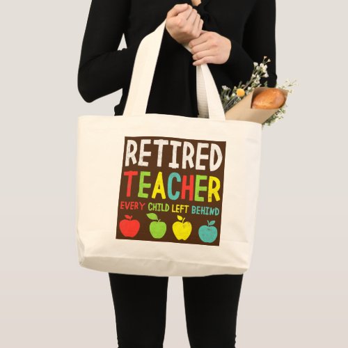 Funny Retired Teacher Every Child Left Behind Large Tote Bag