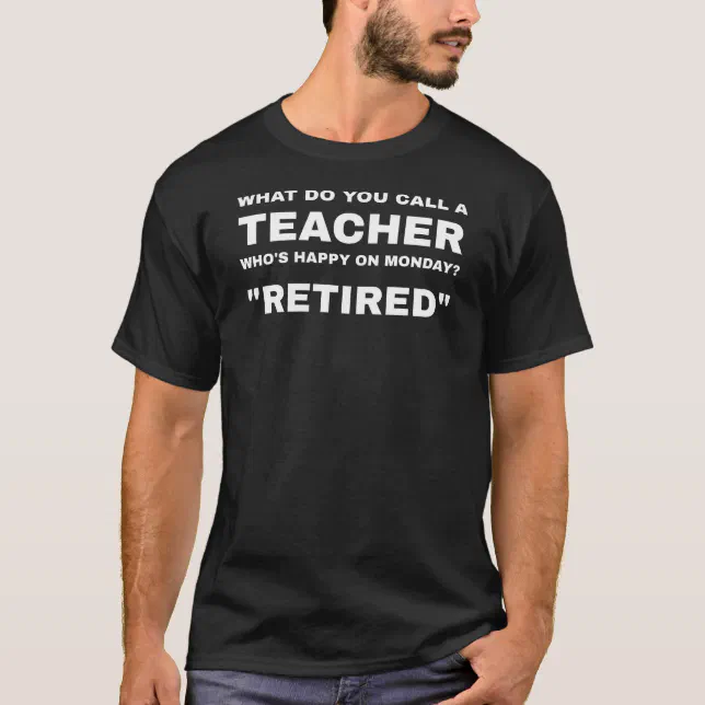 Funny Retired Teacher Happy Monday Retirement T-Shirt | Zazzle