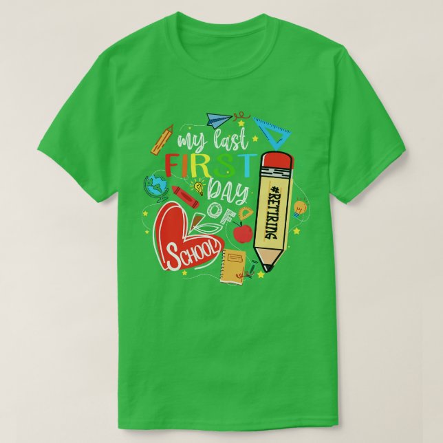 Funny Retired Teacher My Last First Day Of School  T-Shirt (Design Front)