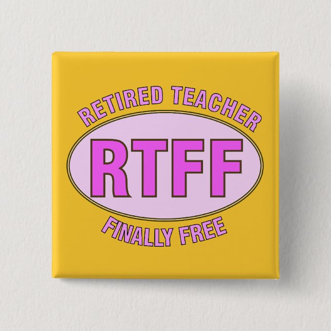 Funny Retired Teacher (RTFF) Gifts Pinback Button (Front)