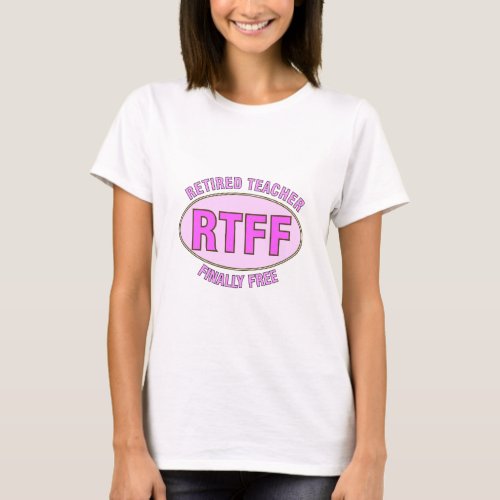 Funny Retired Teacher RTFF Gifts T_Shirt