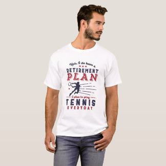 Funny Retired Tennis Player Quote Retirement Plan T-Shirt