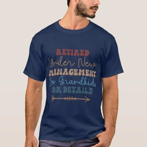 Funny Retired Under New Management See Grandkids R T_Shirt