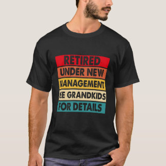 Funny Retired Under New Management See Grandkids T-Shirt