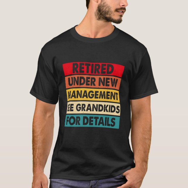 Funny Retired Under New Management See Grandkids T-Shirt (Front)