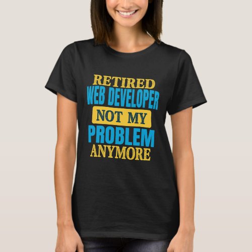 Funny Retired Web Developer Joke Retirement Party T_Shirt