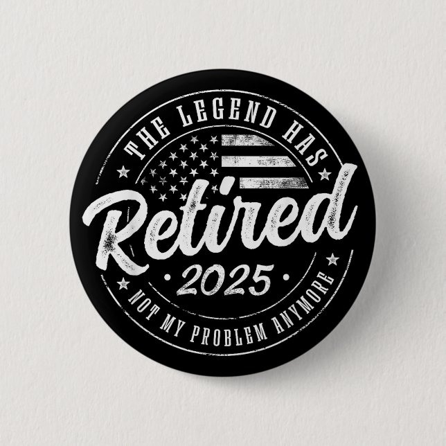 Funny Retirement 2025, The Legend Has Retired 2025 Button (Front)