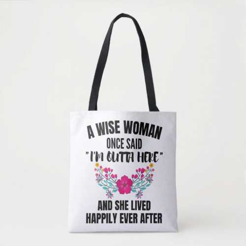 Funny Retirement  A Wise Woman Once Said Im outt Tote Bag