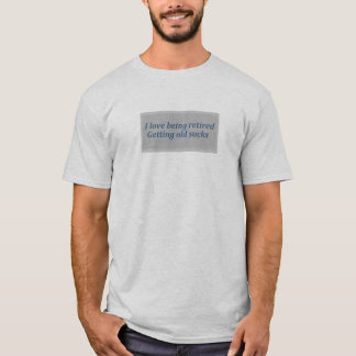 Funny Retirement Age Quote T-Shirt