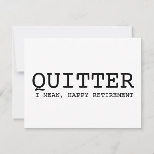 funny retirement card quitter, i mean happy reti