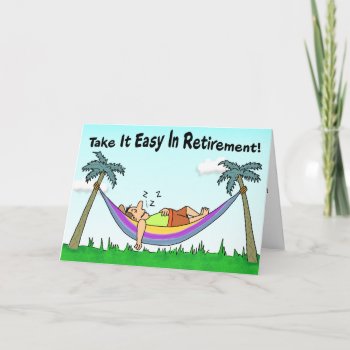 Funny Retirement Card: Take It Easy! Card by bizregards at Zazzle