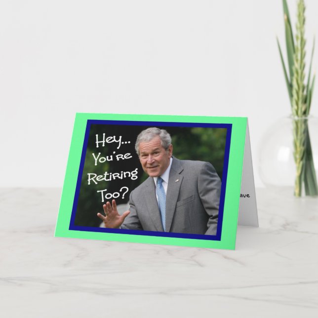 Funny Retirement Cards---Bush'ism humor Card (Front)