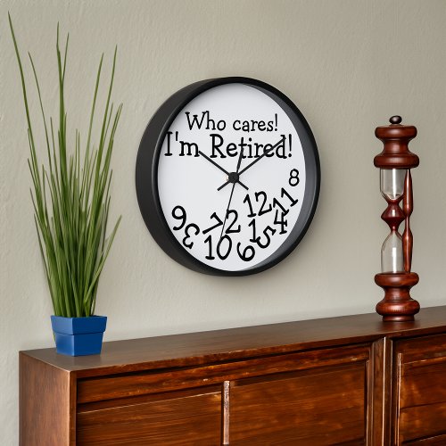 Funny Retirement Clock Who Cares Im Retired Wall Clock