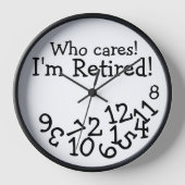 Funny Retirement Clock, Who Cares I'm Retired! Wall Clock (Front)