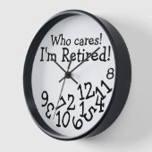 Funny Retirement Clock, Who Cares I'm Retired! Wall Clock (Angle)