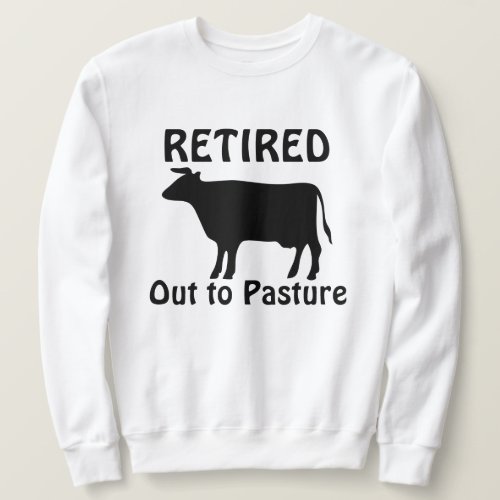Funny Retirement Cow Out to Pasture Saying Sweatshirt