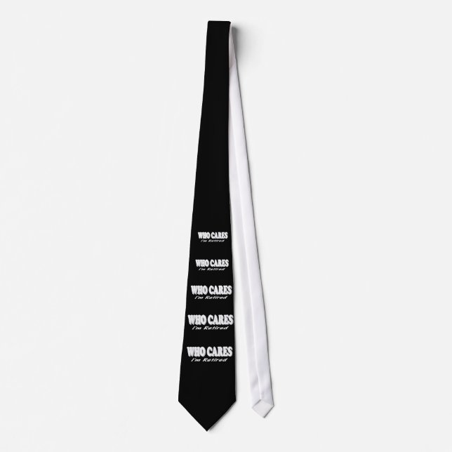 Funny Retirement Design. Who Cares, I'm Retired Tie (Front)