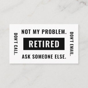 Funny Retirement Gag Humor Not My Problem Retired Business Card