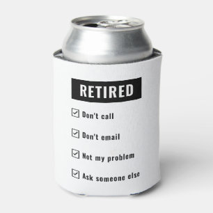 Funny Retirement Gag Humor Retired Not My Problem Can Cooler