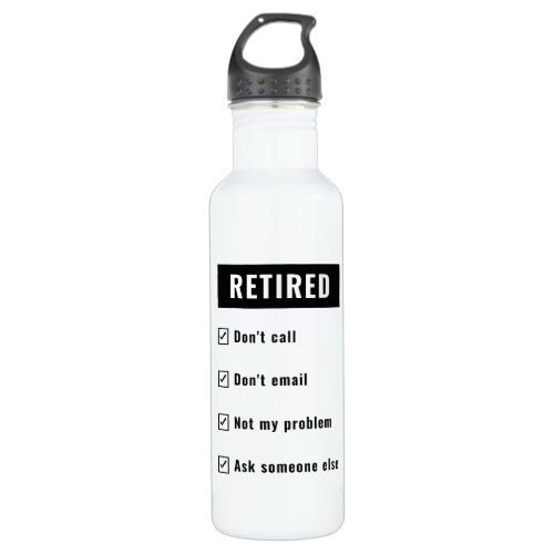 Funny Retirement Gag Humor Retired Not My Problem Stainless Steel Water Bottle