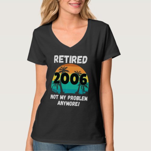 Funny Retirement Gag  Retired 2006 Not My Problem T_Shirt