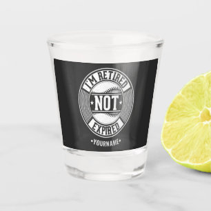 Funny Retirement Gift I'm Retired NOT Expired Shot Glass
