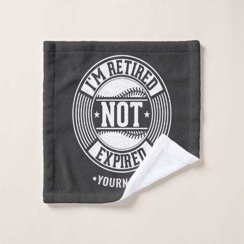Funny Retirement Gift Im Retired NOT Expired Wash Cloth