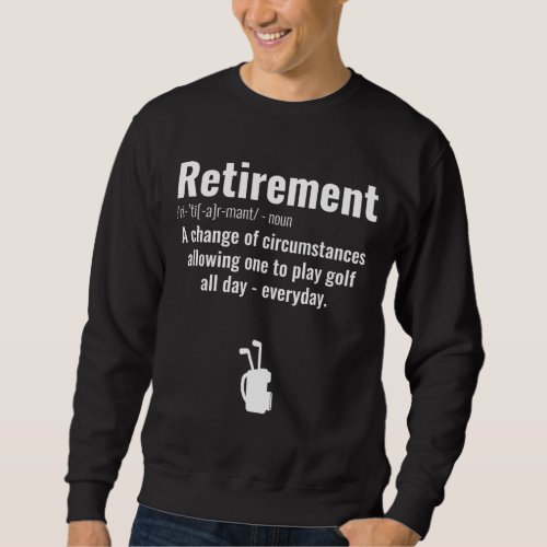Funny Retirement Golf Quote Retired Golfers Golfin Sweatshirt