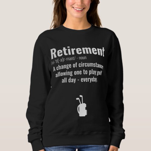 Funny Retirement Golf Quote Retired Golfers Golfin Sweatshirt