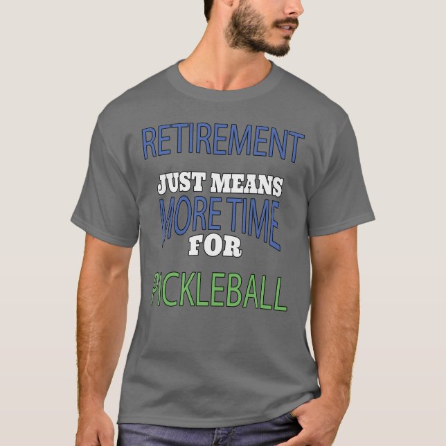Funny Retirement Humor Pickleball Player T-Shirt (Front)