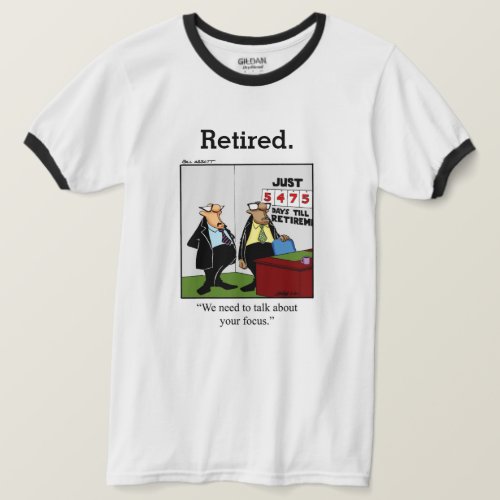 Funny Retirement Humor Tee Shirt