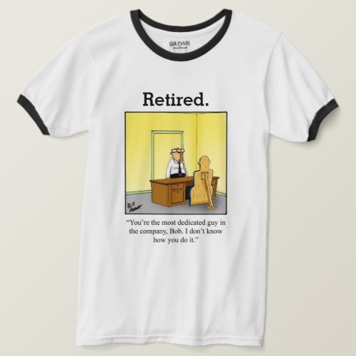 Funny Retirement Humor Tee Shirt