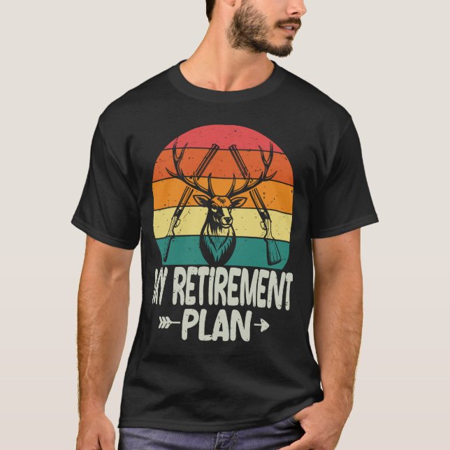 Funny Retirement Hunter Hunting My Retirement Plan T-Shirt (Front)