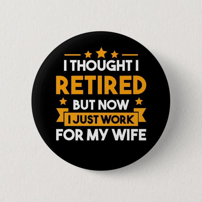 Funny Retirement Husband Wife Retired Father Button (Front)