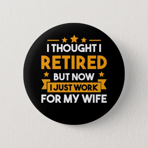 Funny Retirement Husband Wife Retired Father Button