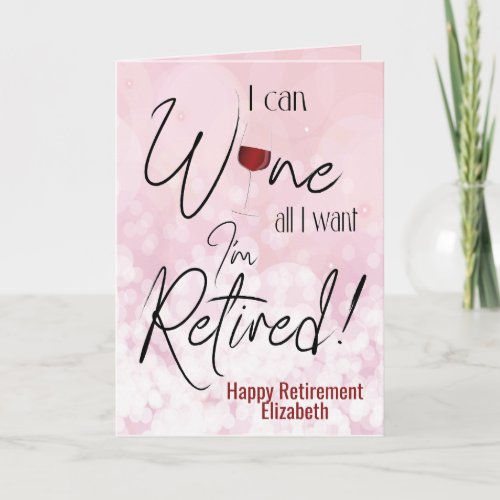 Funny Retirement I Can Wine All I Want Card